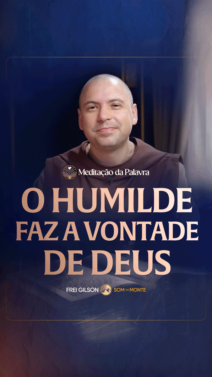 O humilde faz a vontade de Deus | (João 6, 35 40) #2688 | Meditação da Palavra Passagens Complementares: Tiago 4,6-7