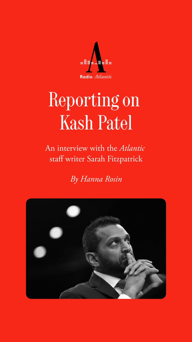 The Atlantic’s Sarah Fitzpatrick speaks with Hanna Rosin about her reporting on FBI Director Kash Patel: “The thing that stood out the most to me was the incredibly high levels of alarm that I would describe as bordering on panic for these sources.”