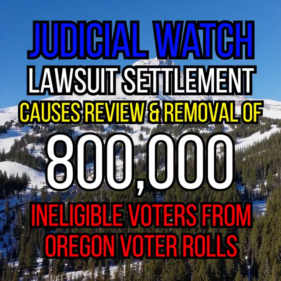 Judicial Watch Lawsuit Settlement Causes Review and Removal of 800,000 Ineligible Voters from Oregon Voter Rolls!