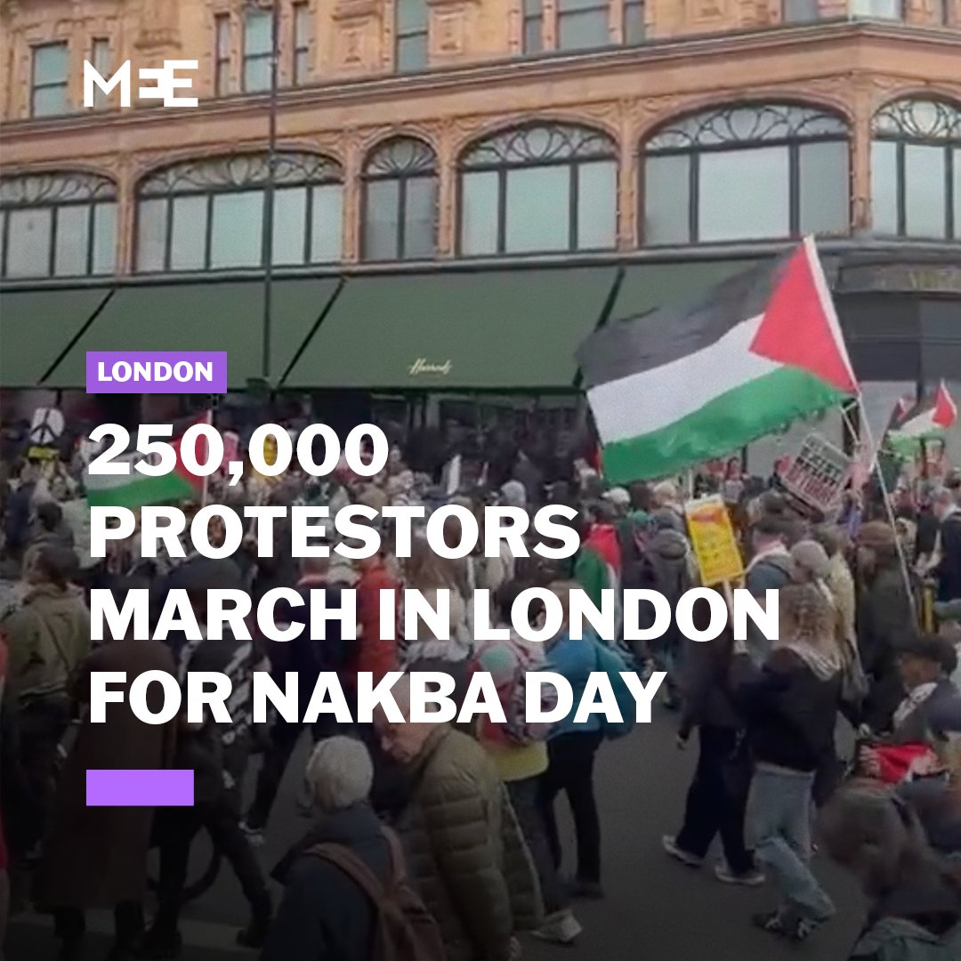 250,000 protestors marched in London to commemorate the 78th anniversary of the Nakba on Saturday, according to organisers. The event marks the anniversary of the expulsion of 750,000 Palestinians and the killing of 13,000 others in 1948