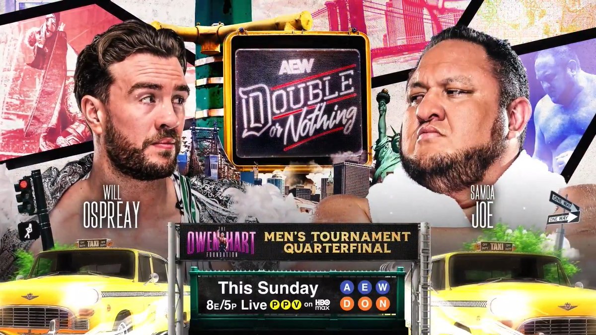 #AEWDoN 8e/5p HBO Max PPV This Sunday, 5/24! #OwenCup Men's Quarterfinal Will Ospreay • ウィル・オスプレイ vs Samoa Joe 2-time AEW World Champion Samoa Joe + Aerial Assassin Will Ospreay battle for the First Time Ever in the Quarterfinals of the 2026 Owen Hart Tournament LIVE on PPV, THIS SUNDAY!
