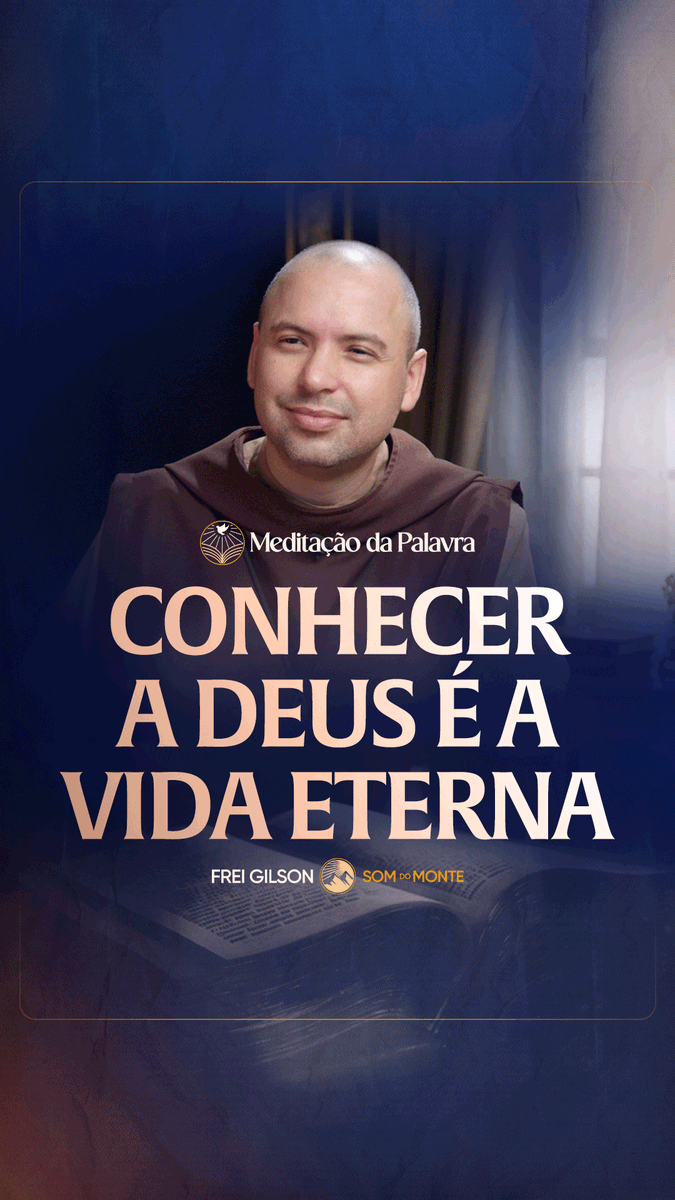Conhecer a Deus é a vida eterna | (João 17, 1 11a) #2715 | Meditação da Palavra Passagens Complementares: João 17,3 Filipenses 3,8-10