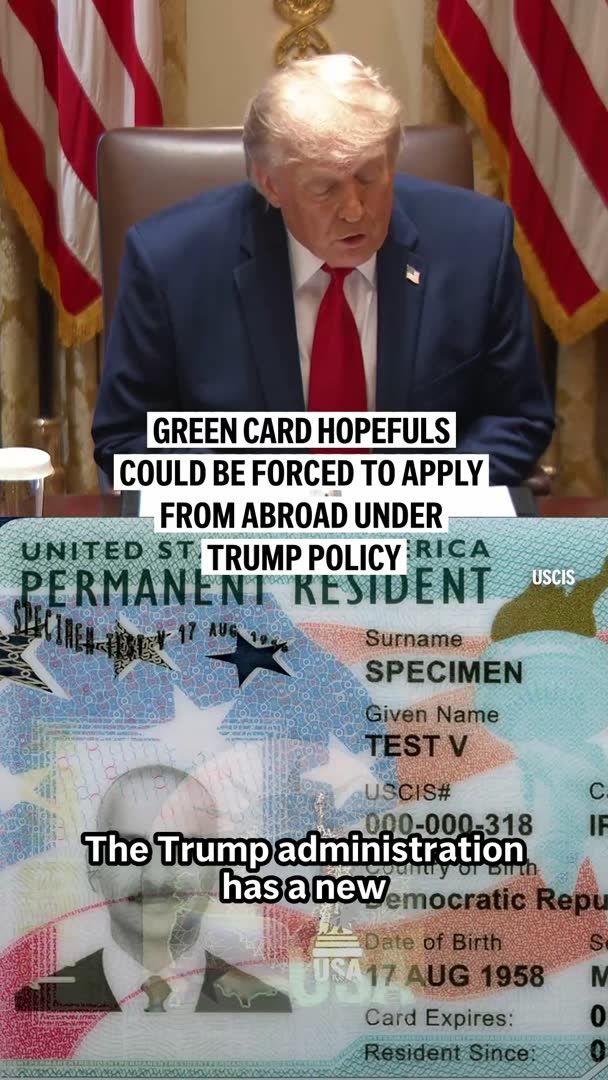 Foreigners living legally in the U.S. who want a green card may soon have to leave the country and apply from abroad under a new Trump administration policy that has sparked confusion and concern among immigration lawyers and advocacy groups.