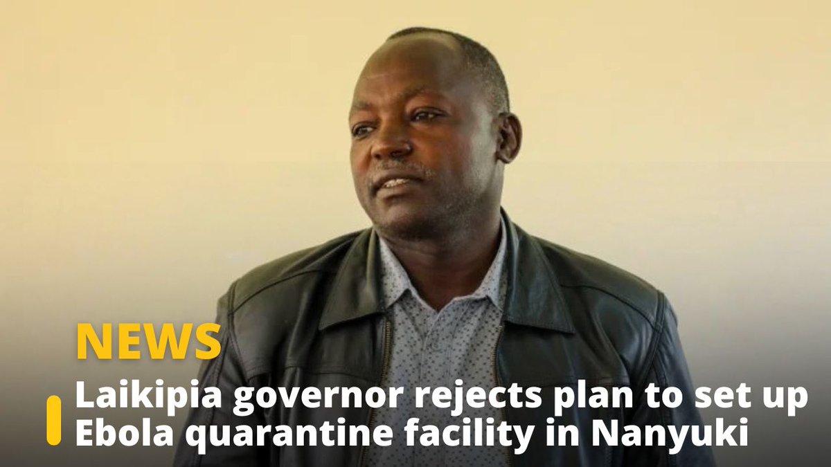 Laikipia governor rejects plan to set up Ebola quarantine facility in Nanyuki