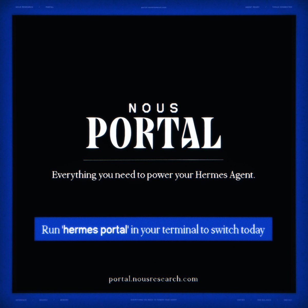 Nous Portal is the simplest way to power your Hermes Agent. Run 'hermes portal' to switch today.
