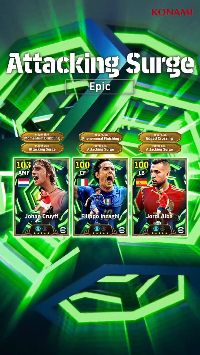 【Epic: Attacking Surge】 新スキル「アタックサージ」を所持した選手がEpicで登場！ ジョルディ アルバ (オフザボール+3） フィリッポ インザーギ(オフザボール+3） ヨハン クライフ(オフザボール+3） 世界中を沸かせた選手たちとともに、圧倒的な攻撃力を発揮しよう！ #イーフト #eFootball