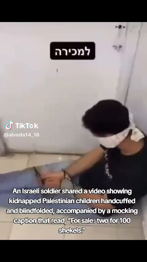 OMG, this is the most depraved thing I’ve seen! An Israeli soldier posts a video of blindfolded &amp; handcuffed children mocking them saying: “For sale; two for 100 shekels” He’s posted this proudly knowing the world is allowing him to act WITH FULL IMPUNITY!! WTF is this evil?!