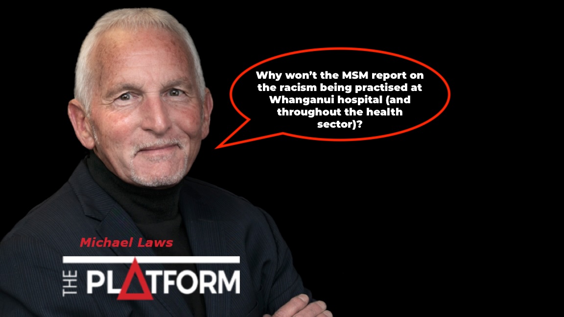 Why won’t the MSM report on the racism being practised at Whanganui hospital (and throughout the health sector)?