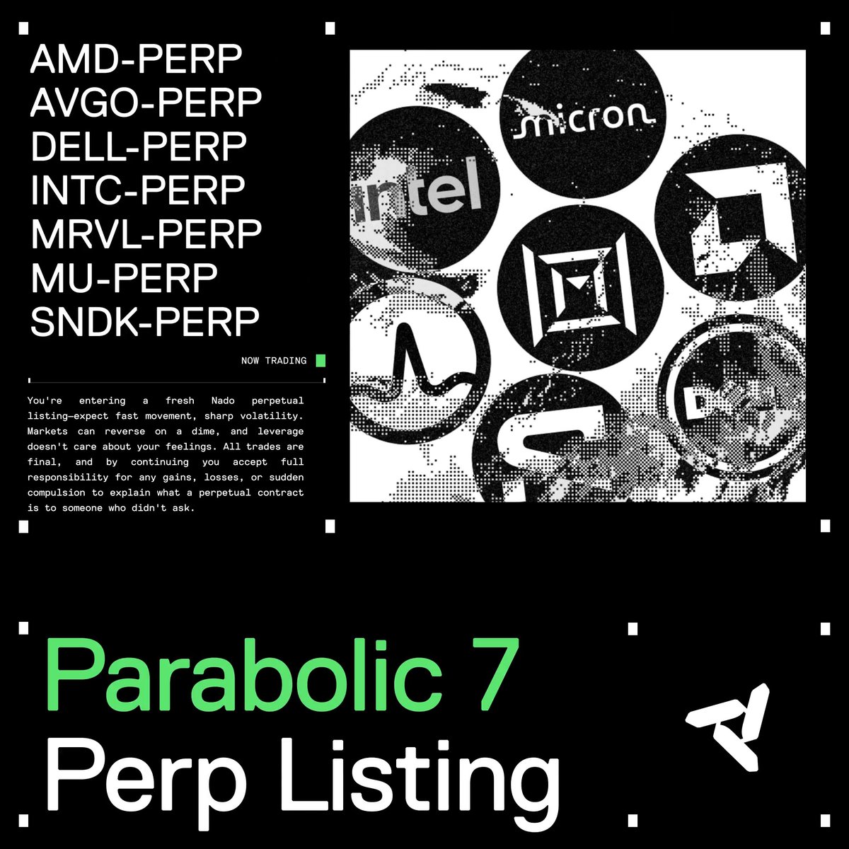 The Parabolic 7 are live on Nado. The semiconductor and AI hardware names behind this cycle, now trading as perps: AMD AVGO DELL INTC MRVL MU SNDK Every position shares margin with your full portfolio. Trade them now.