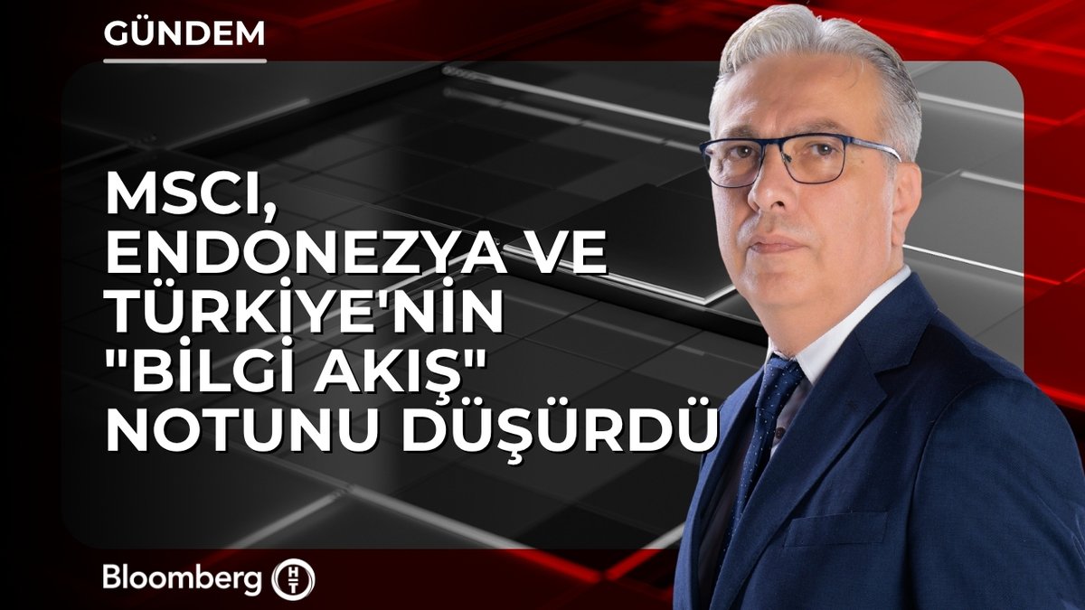 📍 MSCI, Endonezya ve Türkiye'nin "bilgi akış" notunu düşürdü