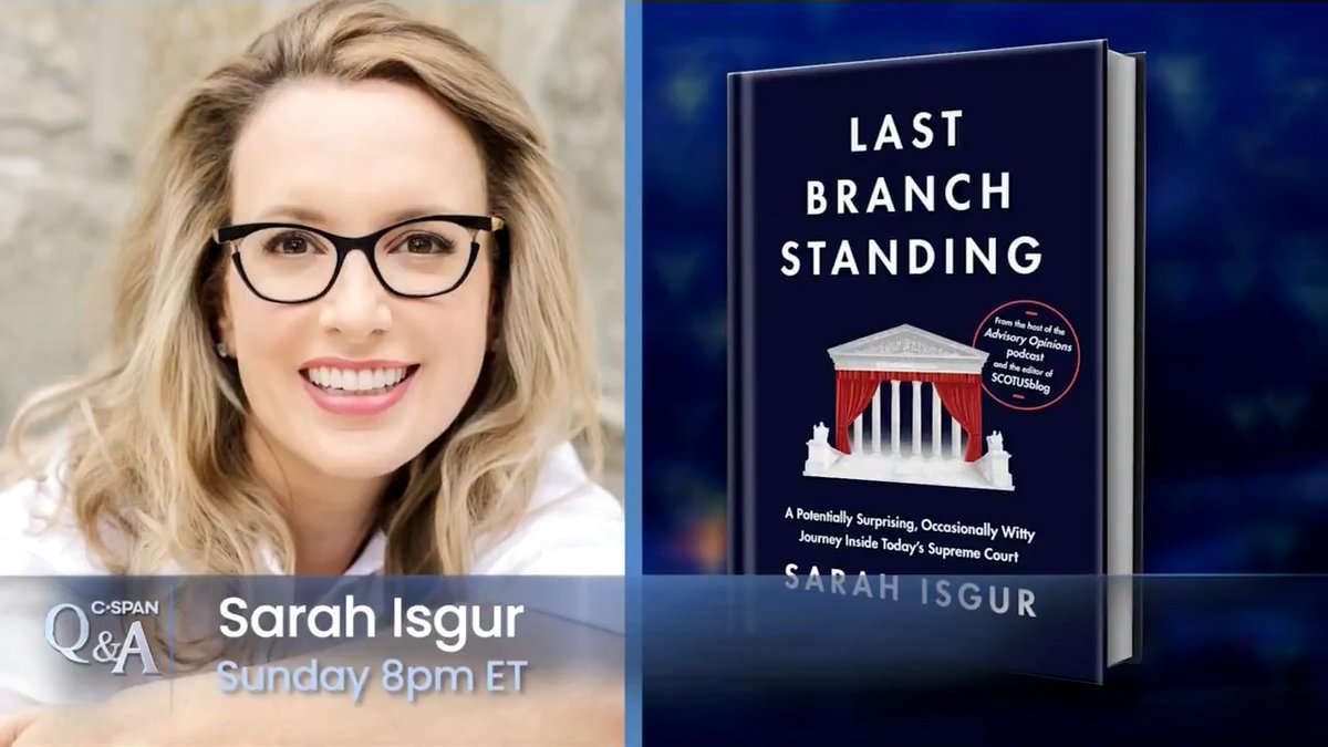 SUNDAY: Q&amp;A (Part 2) with SCOTUSblog editor Sarah Isgur (Sarah Isgur), author of "Last Branch Standing," on the current Supreme Court, the cases it takes up, and the divisions she sees among the justices, based on their ideology and institutional outlook - 8pm ET on C-SPAN