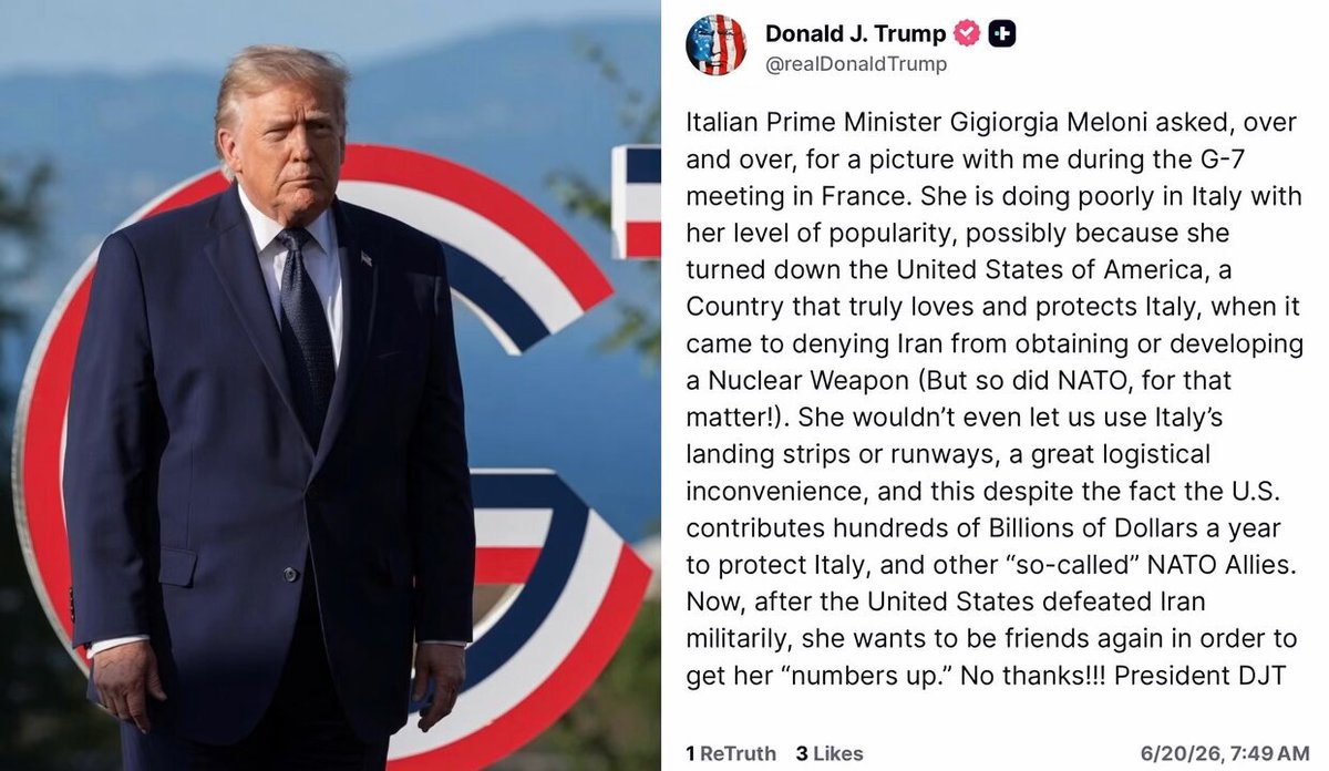 🔥 Trump Fires Back at Meloni in “Picturegate” Drama President Trump just posted on Truth Social calling out Italian Prime Minister Giorgia Meloni over her repeated requests for a picture with him during the G-7, while criticizing her current political standing in Italy. Key quote from Trump: “She is doing poorly in Italy with her level of popularity, possibly because she turned down the United States of America… Now, after the United States defeated Iran militarily, she wants to be friends again in order to get her ‘numbers up.’ No thanks!!!” My take: Trump is drawing a clear line — America First means remembering who stood with us when it mattered. Alliances should be based on loyalty, not political convenience. Do you think Trump right to push back, or should he smooth things over with allies like Italy? (Video: AI)