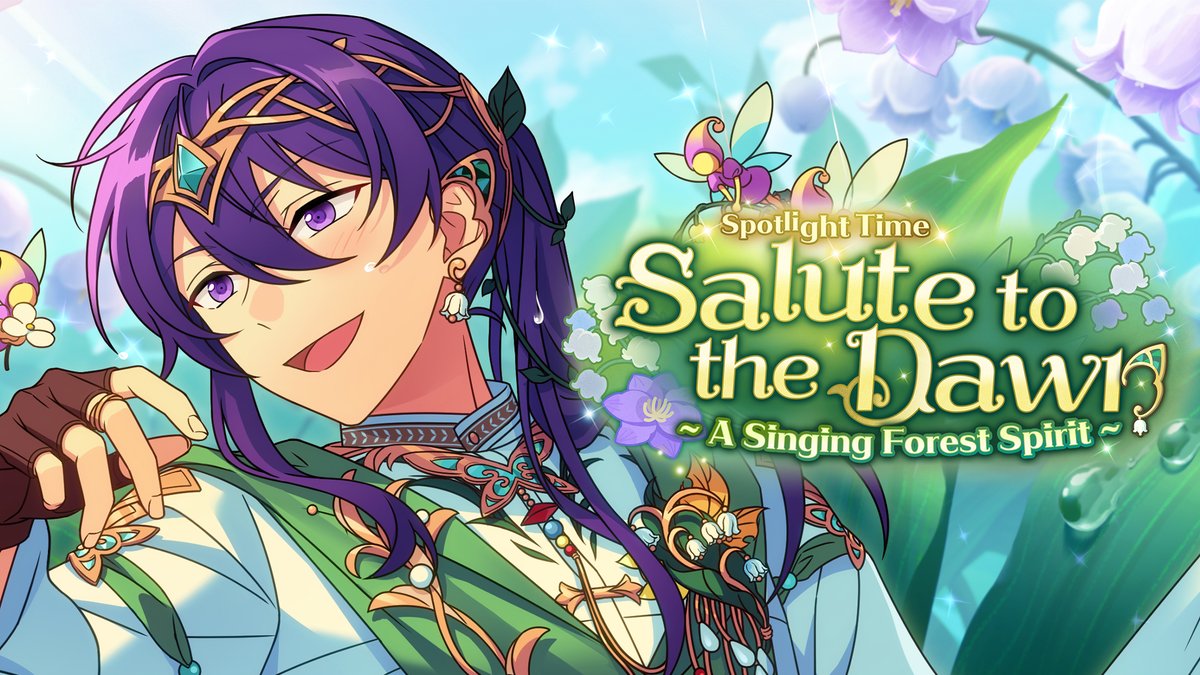Spotlight Time • Salute to the Dawn will be released on July 4! Souma receives a lily of the valley in Spotlight Time. As the flowers come into bloom, rumors begin to spread of a fairy appearing at Seisoukan. And if one were to make a wish to this fairy...