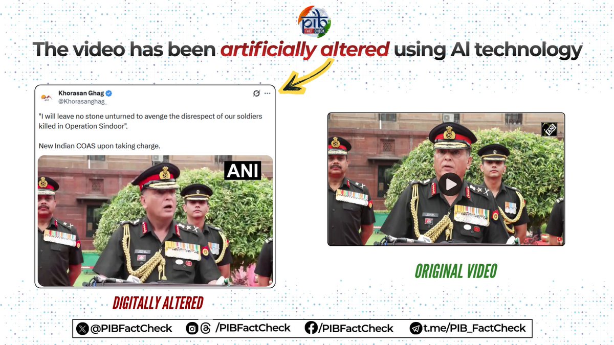 🚨 Beware of DEEPFAKE! Pakistani propaganda accounts are circulating a digitally manipulated video of the newly appointed Chief of the Army Staff (COAS), General Dhiraj Seth, falsely claiming that he said: "It was a sad spectacle to see that our previous military regime decided to hide the dead bodies of our jawans to establish their own PR and even kept Minister Rajnath Singh and Prime Minister Modi in the dark. I, as a professional soldier, was left aghast at this blatant disrespect of our martyrs." 🔎 #PIBFactCheck ❌ This is an AI-generated deepfake video being circulated to mislead the public and run a coordinated disinformation campaign. ✅ General Dhiraj Seth has NOT made any such statement. 🔗 Watch the original, unedited video here: 🔴 Stay vigilant. Report suspicious content related to the Government of India to PIB Fact Check: 📱 WhatsApp: +91 8799711259 📧 Email: factcheck@pib.gov.in रक्षा मंत्री कार्यालय/ RMO India HQ IDS ADG PI - INDIAN ARMY