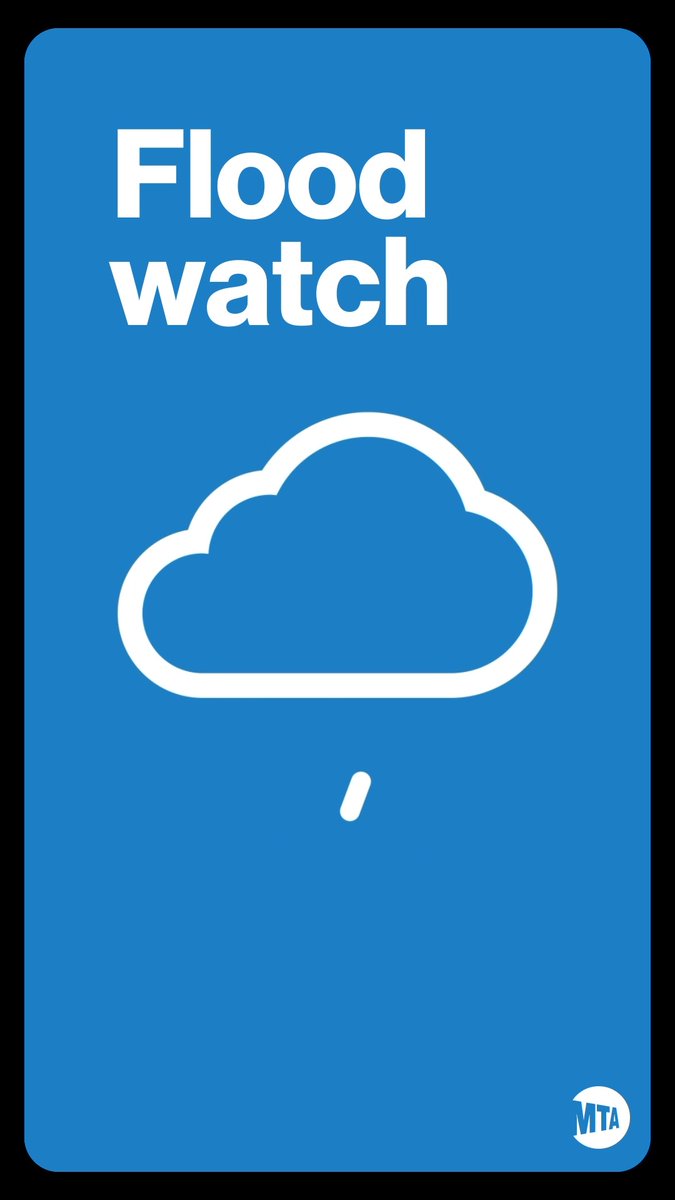 A flood watch is in effect in our area starting this evening. Heavy rain and possible flooding is expected to continue through tomorrow. Some important travel tips: • Plan for extra travel time • Use handrails on stairs • Use caution on slippery services • Check the status of your subway, bus, or rail line before traveling—use the MTA app, TrainTime app, or for information Stay safe, and thanks for riding with us.