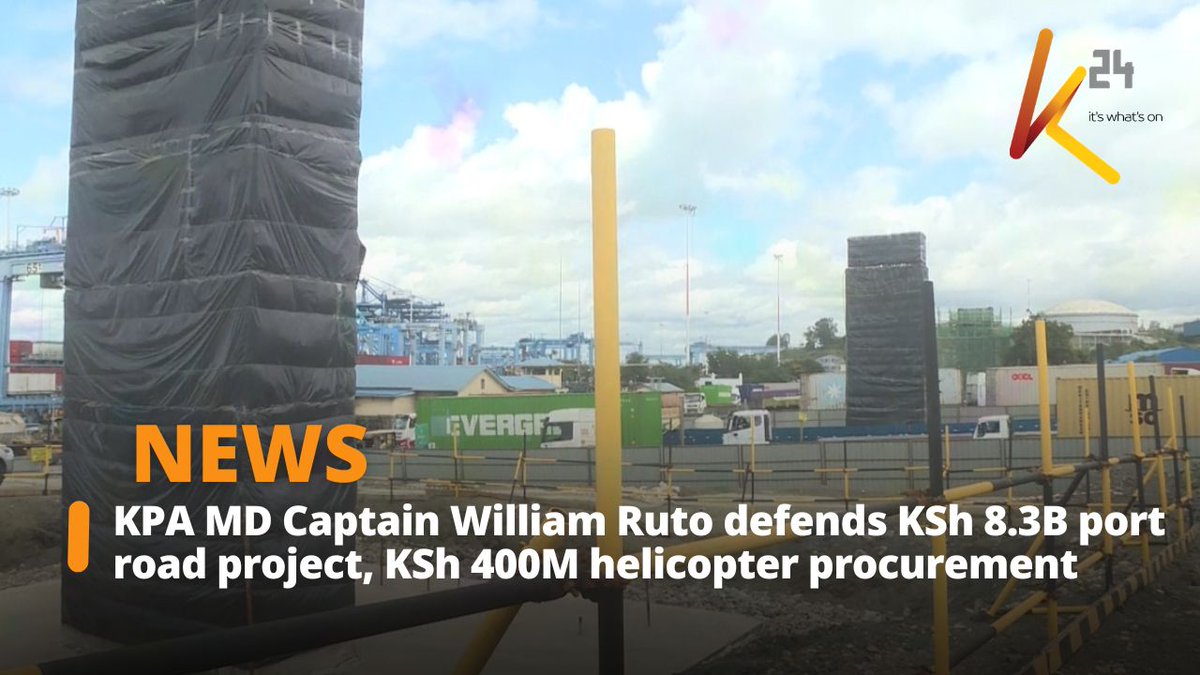 KPA MD Captain William Ruto defends KSh 8.3B port road project, KSh 400M helicopter procurement