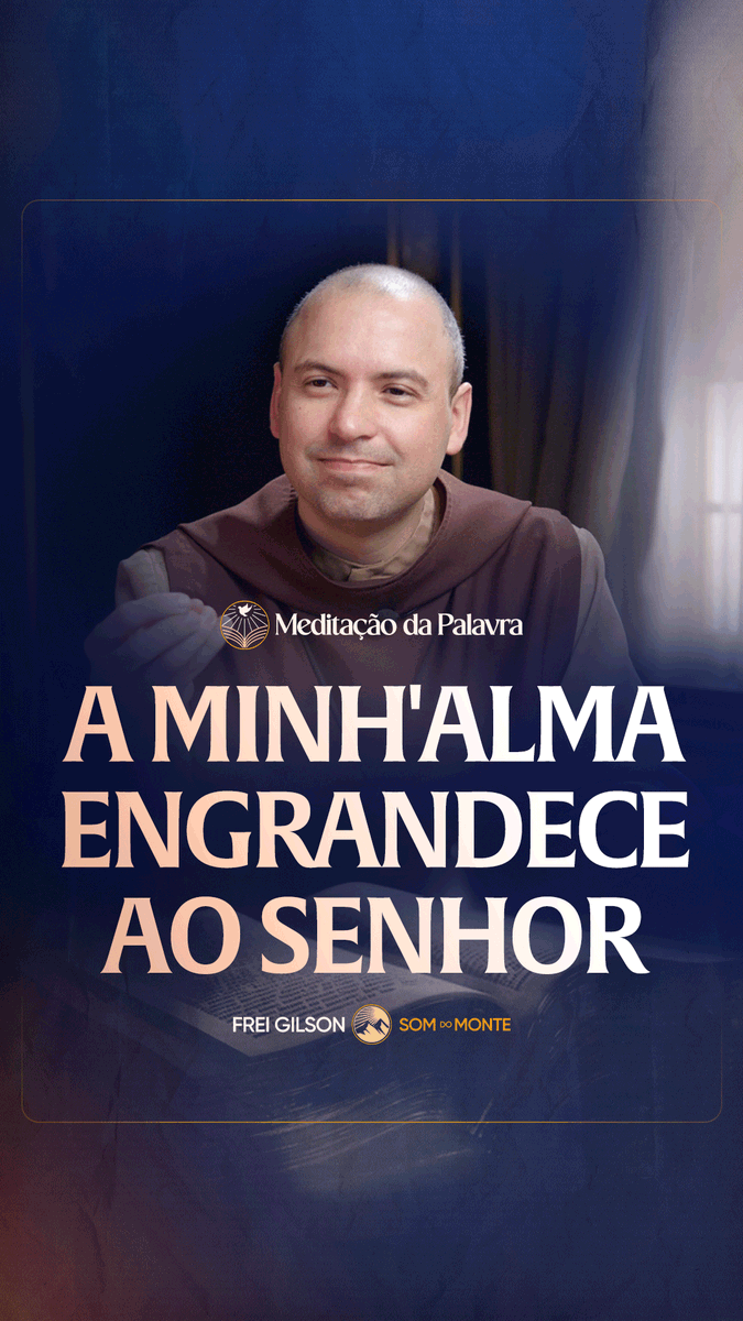 A minh'alma engrandece ao Senhor | (Lucas 1, 46-55) #2773 | Meditação da Palavra Passagens Complementares: Colossenses 3,9-10 Romanos 8,29