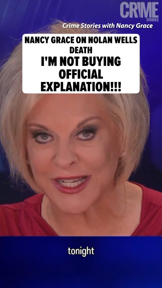 Nancy Grace questioning official narrative in Nolan Wells death.