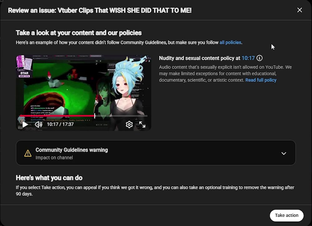So TeamYouTube DMed me earlier letting me know that their team was going to review the moments with the added context from my post here. I had hope… But after reviewing the extra context, they have stuck with their original decision. And then linked me back to the policy page which I quoted in my original post. Essentially telling me to look at the exact thing that tells me I broke no rules. I am frustrated and confused. I am essentially being told to look to a source of information which tells me I was fine. Please YouTube this is not okay, especially not even giving me a reason why it violates the TOS so I can avoid the same mistake in the future. This is not fair to any creator, to tell them they made a mistake and then refer them back to the thing that’s telling them they made no mistake, but still punishing them. Please everyone, your hard work pushing this got them to review it again, you are making a difference! Keep up the pressure and maybe this can be resolved!