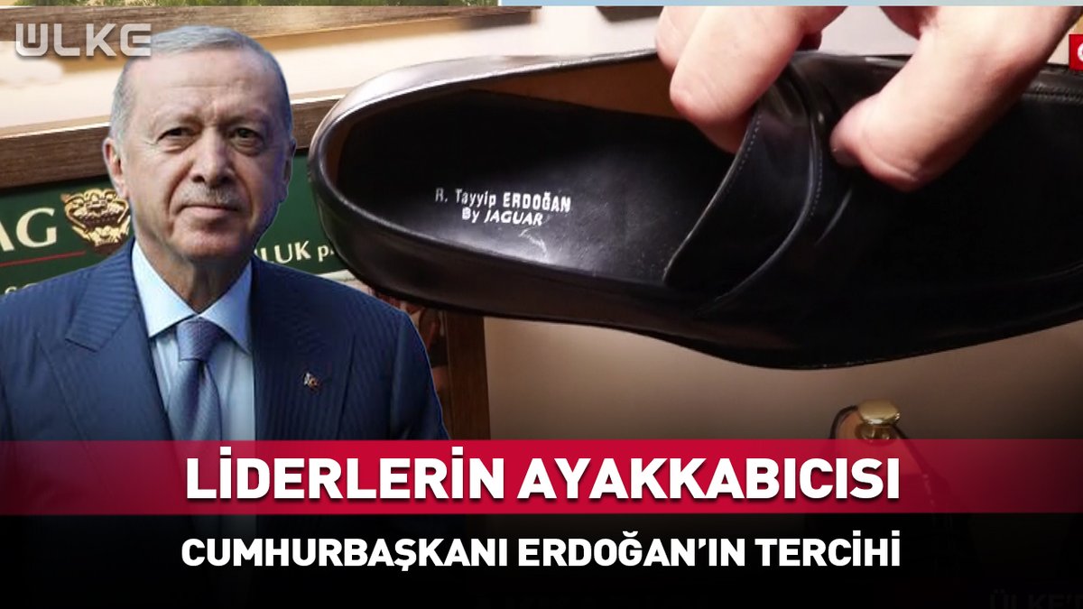 Liderlerin ayakkabıcısı Cumhurbaşkanı Erdoğan'ın tercihi
