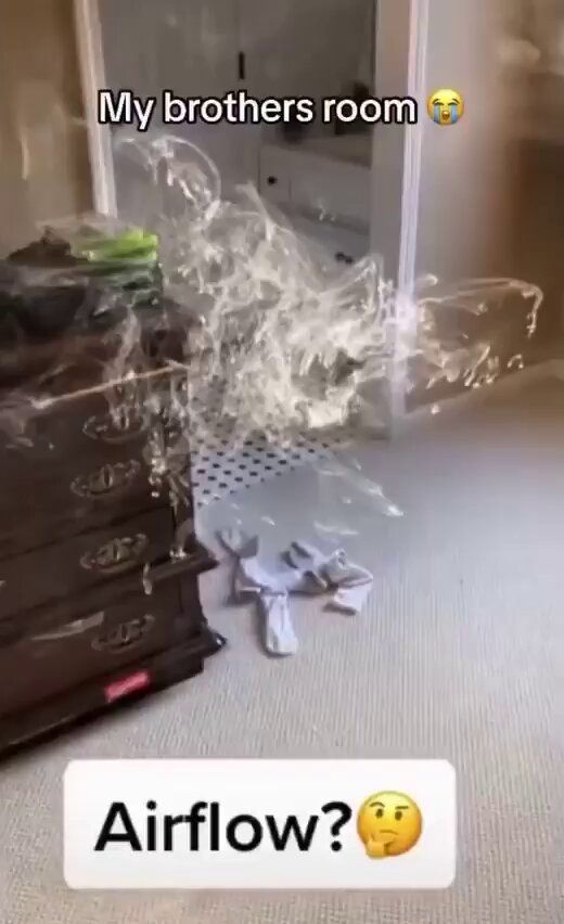 Bro’s room got 99% humidity, 1% oxygen.