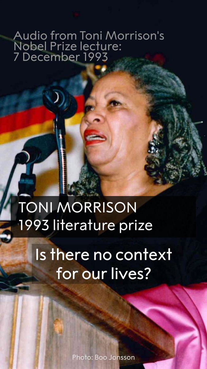 "Narrative is radical, creating us at the very moment it is being created." In Toni Morrison's Nobel Prize lecture she reflected on the power of language, the necessity of remembrance, and the radical act of telling our own stories. The 1993 literature prize was awarded to Morrison, “who in novels characterised by visionary force and poetic import, gives life to an essential aspect of American reality”. Read or listen to the full lecture: