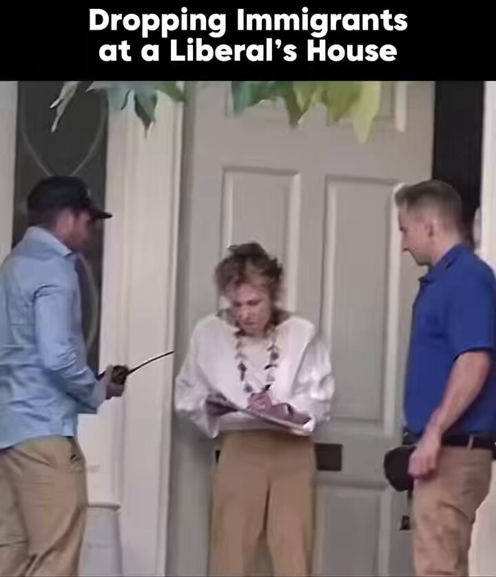 Dropping immigrants at a liberal’s house…