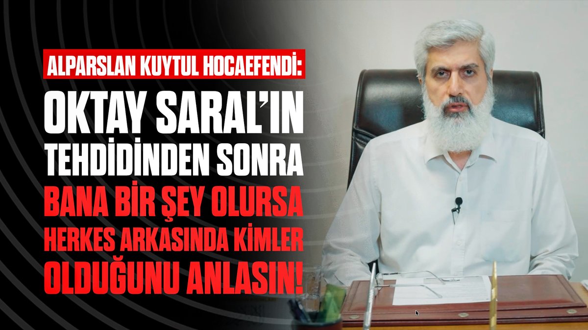 Alparslan Kuytul Hocaefendi'nin, CB Başdanışmanı Oktay Saral’ın tehdit içerikli paylaşımının ardından yaptığı açıklama! "Oktay Saral'ın bu tweetinden sonra bana bir operasyon yapılacak olursa herkes bu ülkede hukukun kimlerin emrinde olduğunu anlasın!"
