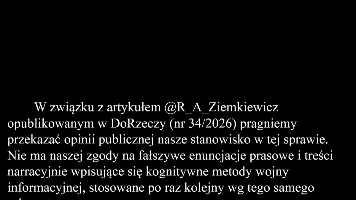 W związku z artykułem Rafał A. Ziemkiewicz opublikowanym w DoRzeczy (nr 34/2026) pragniemy przekazać opinii publicznej nasze stanowisko w tej sprawie. Nie ma naszej zgody na fałszywe enuncjacje prasowe i treści narracyjnie wpisujące się kognitywne metody wojny informacyjnej...