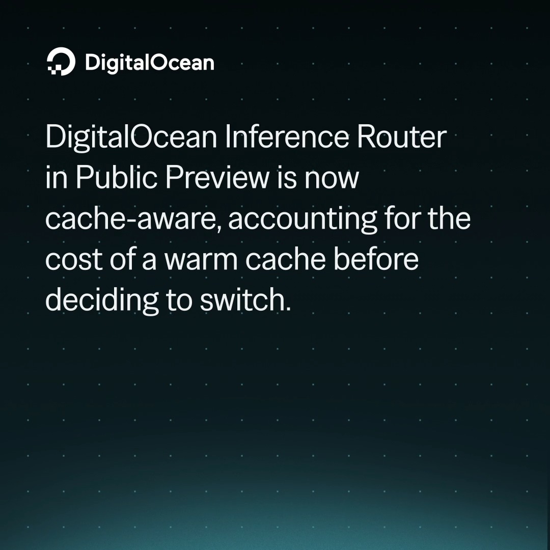 DigitalOcean Inference Router is now cache-aware. 🔀 Before, switching models mid-conversation meant losing your cache, and the savings and consistency it bought you. Now, Inference Router weighs that cost before switching. Set a model affinity header or routing budget for full control.