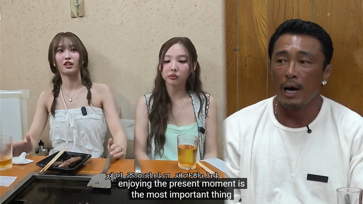 Momo talking about her life goal: MOMO: Just living a fun life? I think enjoying the present moment is the most important thing because you never know when you're going to die. You might suddenly die tomorrow, so let's do what we want to do right now! STAFF: So what do you want to do now? NAMO: I want to eat this meat right now. NAYEON: The present is the most important thing.