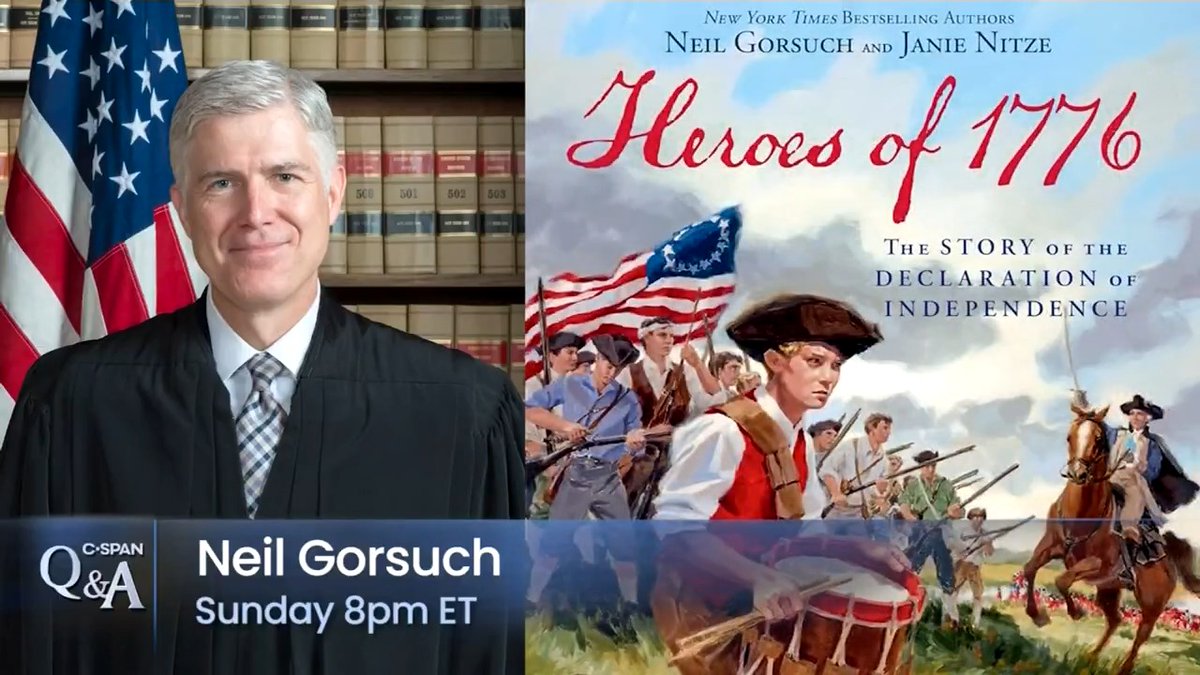 Justice Neil Gorsuch discusses his children's book, "Heroes of 1776," about the signers of the Declaration of Independence and other, lesser known revolutionaries who fought for independence from the British - 8pm ET on C-SPAN