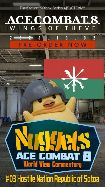 [🐥 Nuggets’ Quick Guide to the #ACECOMBAT Universe #03] It’s Nuggets here! To help you enjoy #ACECOMBAT8 even more, I’ll be giving a quick overview of the #AceCombat universe—explained in a way even a chick can understand! In this third video, check out my explanation of the “Republic of Sotoa,” the enemy nation in this game! Peep! #ACECOMBATUniverse #ACECOMBAT #ACE8