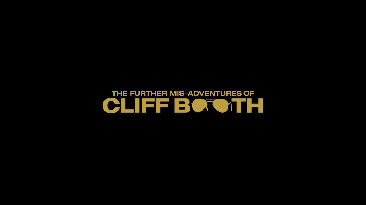 THE FURTHER MIS-ADVENTURES OF CLIFF BOOTH. Starring Brad Pitt. Written by Quentin Tarantino. Directed by David Fincher. See it first only in IMAX November 25.