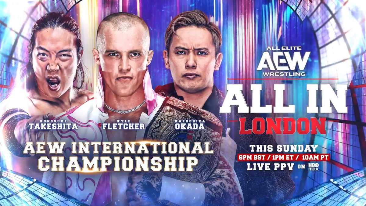 #AEWAllIn London 6pm BST/1pm ET/10am PST on PPV THIS SUNDAY AEW International Title Konosuke Takeshita vs @KyleFletcherPro vs @RainmakerXOkada Fletcher defends against 2 former Champions, ProtOkada teammate Okada and former Protoshita teammate Takeshita, THIS SUNDAY!
