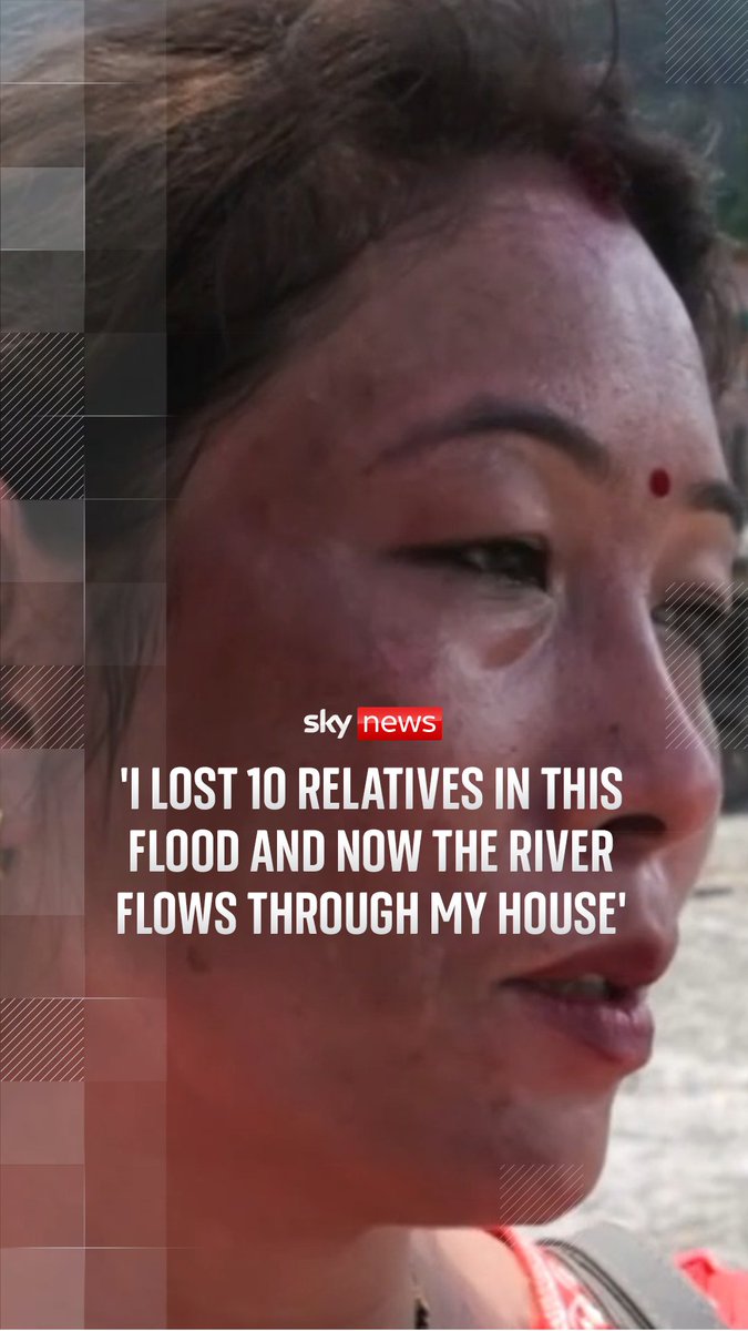 'I lost 10 relatives in this flood and now the river flows through my house'. Sky's John Sparks speaks with a woman searching for her home after the deadly flood in Nepal. Latest: