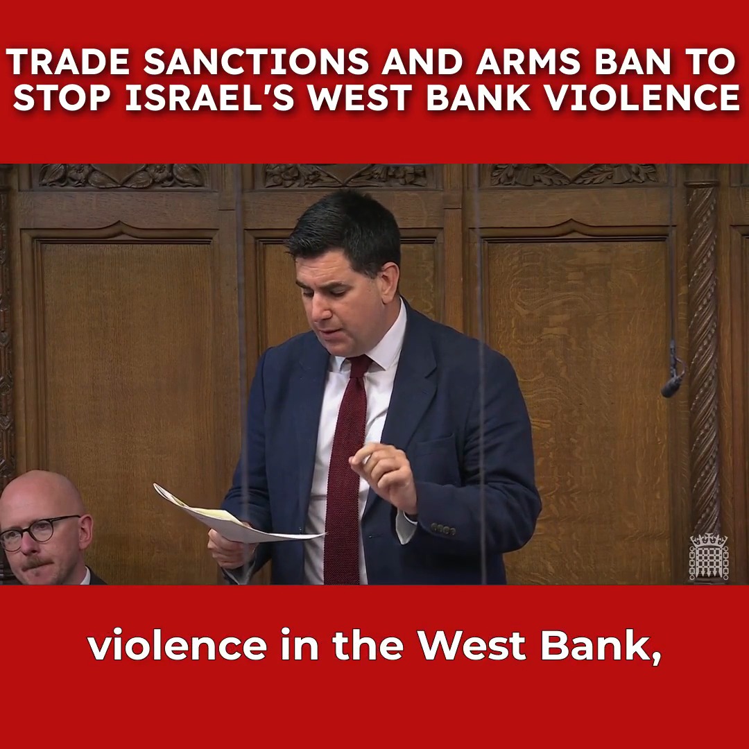 With yet more Israeli violence in the West Bank, there’s growing speculation the Government will ban trade with Israel’s illegal settlements. That'd be a welcome step. Today I called for action on the West Bank to also include a ban on the sale of arms that could be used there.