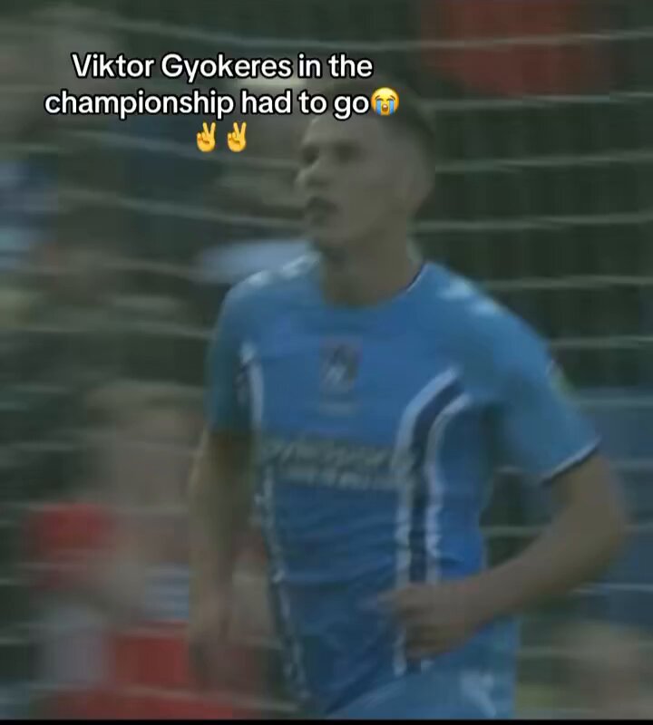 Viktor Gyokeres in the Championship had to go , I don't know what happened to this version