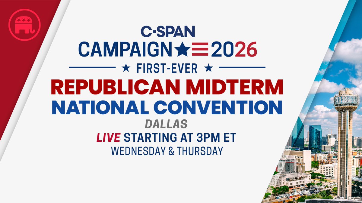 NEXT WEEK: First-ever Republican Midterm Convention in Dallas, TX – LIVE gavel-to-gavel coverage on C-SPAN