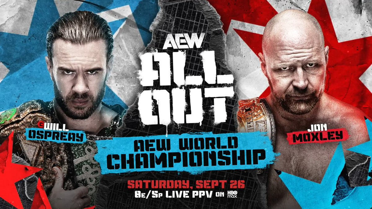 #AEWAllOut - 8pm ET/5pm PT on PPV Saturday, 9/26 AEW World Title Will Ospreay • ウィル・オスプレイ vs Jon Moxley AEW World Champion Will Ospreay will fight Jon Moxley, the man who helped train Will in his championship journey &amp; someone Ospreay has never beaten, in Chicago on Saturday 9/26 at All Out!