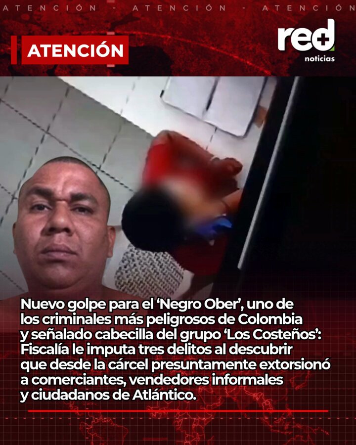 #ATENCIÓN | Nuevo golpe para el ‘Negro Ober’, uno de los criminales más peligrosos de Colombia y señalado cabecilla del grupo ‘Los Costeños’: Fiscalía le imputa tres delitos al descubrir que desde la cárcel presuntamente extorsionó a comerciantes, vendedores informales y ciudadanos de Atlántico.