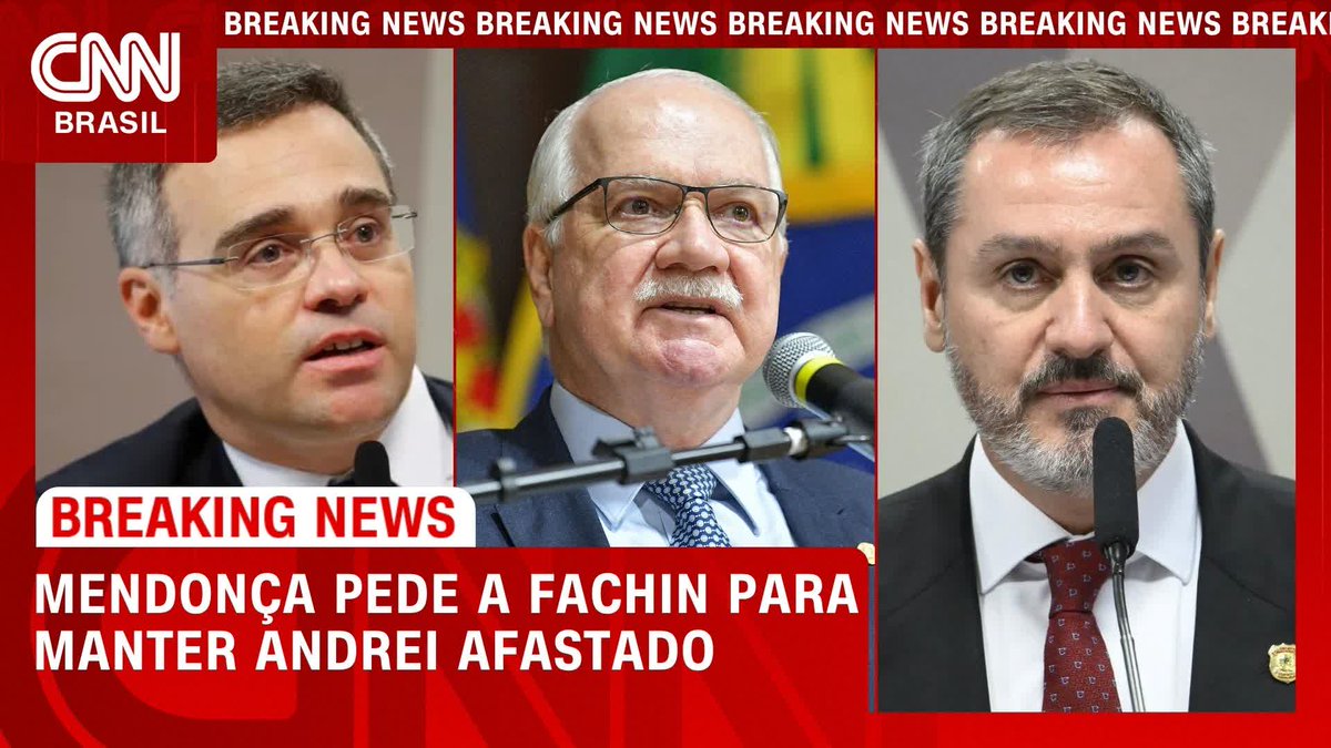CNN: Mendonça pede a Fachin para manter Andrei afastado; Vixe!! Mendonça deve ter provas.