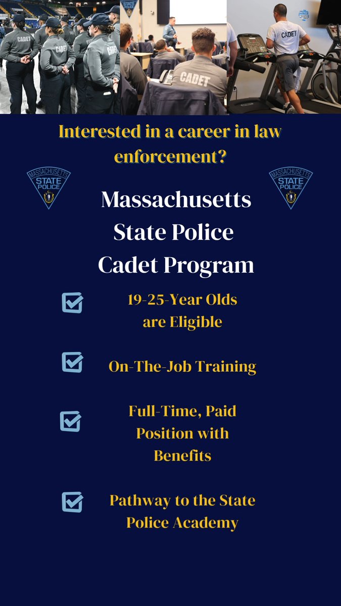 LAST WEEK TO SIGN UP! The Massachusetts State Police Cadet Program is a full-time paid position open to those who are 19-25 years old and interested in a career as a Massachusetts State Trooper. Learn more and Sign Up for our October 10th exam!