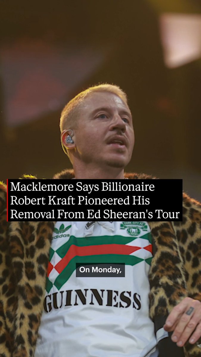 Macklemore claimed that billionaire New England Patriots owner Robert Kraft pioneered his removal from Ed Sheeran’s U.S. Loop Tour after the rapper made “free Palestine” remarks at two shows in New York this month.