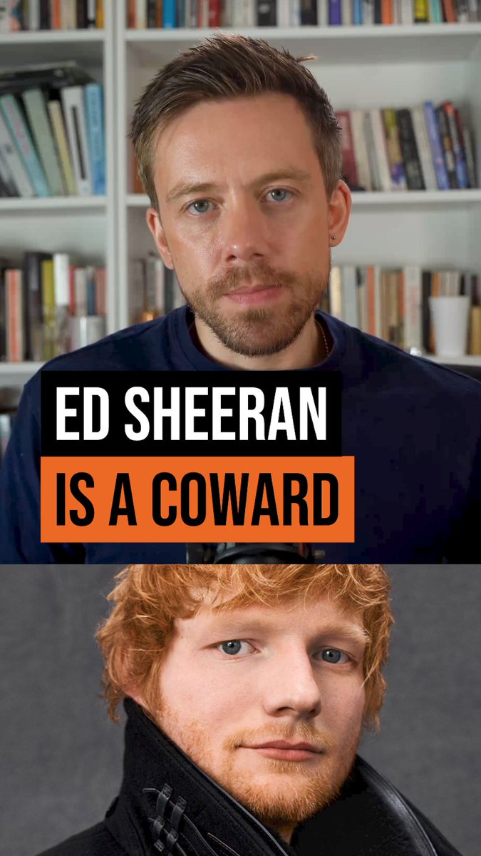 Ed Sheeran is a coward.
