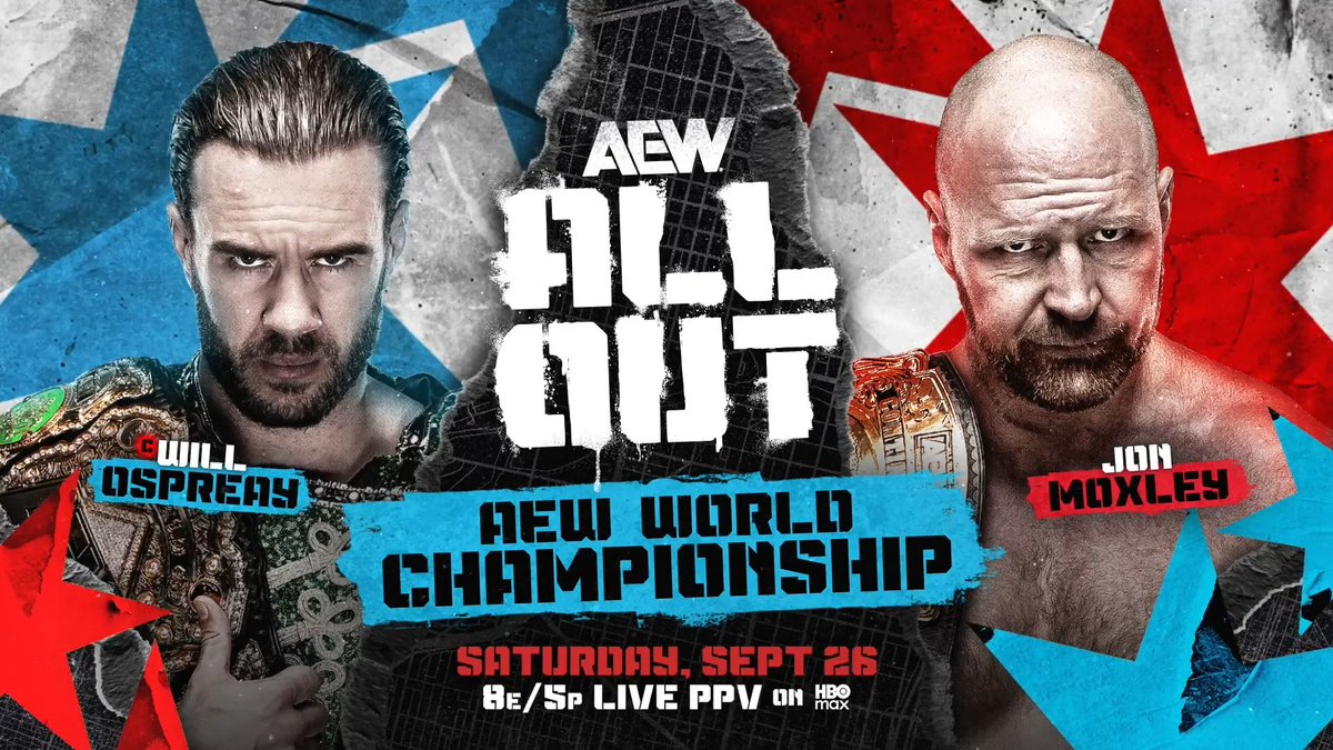 #AEWAllOut: Saturday, 9/26, 8pm ET/5pm PT on PPV AEW World Title Will Ospreay • ウィル・オスプレイ vs Jon Moxley AEW World Champion Will Ospreay will fight Jon Moxley, the man who helped train Will in his championship journey &amp; someone Ospreay has never beaten, in Chicago next Sat., 9/26, at All Out!
