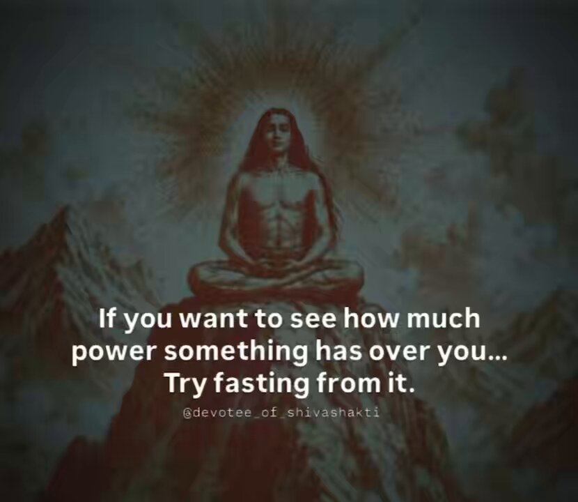 If you want to see how much power something has over you... Try fasting from it.