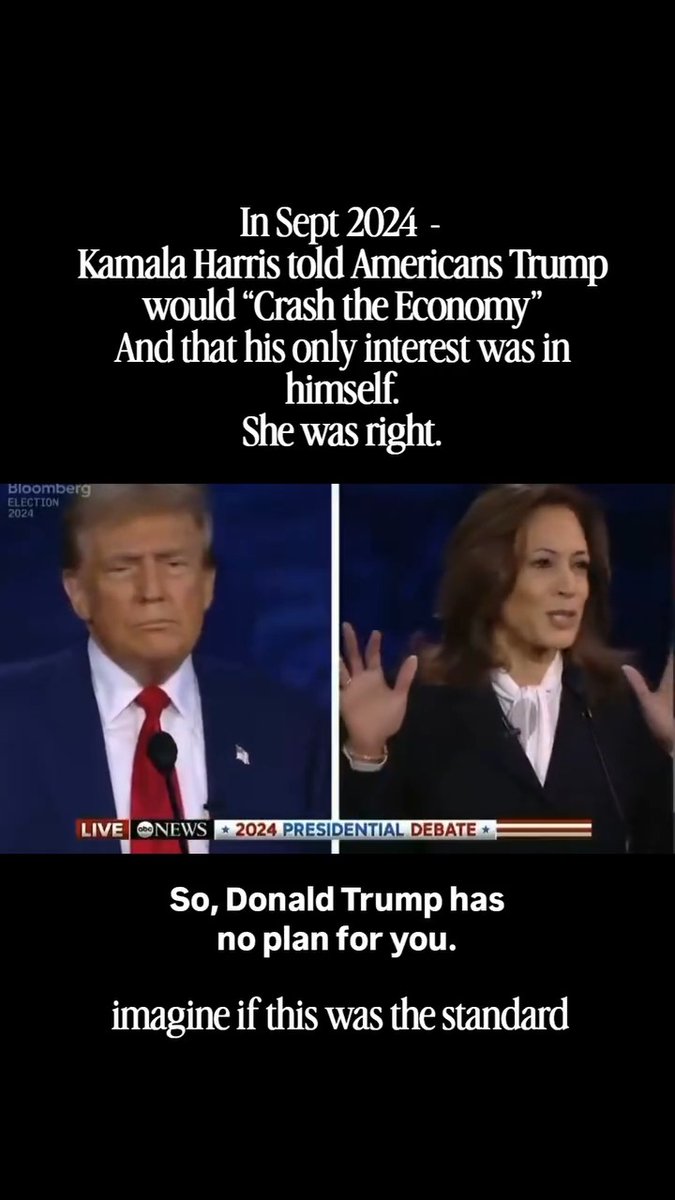 Even MAGA has to admit, Kamala Harris was right about everything. In September 2024, she told Americans in the only debate Trump would agree to that he would "crash the economy" and that his only interest was himself. She nailed it. #ResistTrump