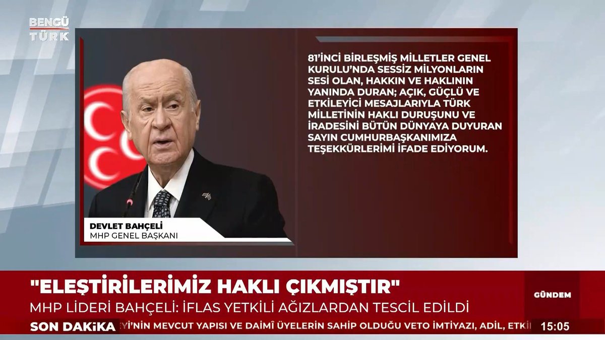 81’inci Birleşmiş Milletler Genel Kurulu’nda sessiz milyonların sesi olan, hakkın ve haklının yanında duran; açık, güçlü ve etkileyici mesajlarıyla Türk milletinin haklı duruşunu ve iradesini bütün dünyaya duyuran Sayın Cumhurbaşkanımıza bir kez daha teşekkürlerimi ifade ediyorum