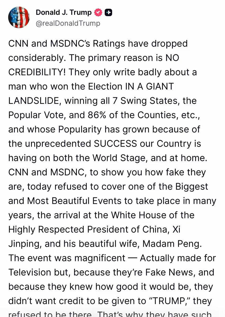 🚨 CNN AND MSNBC SKIPPED THE BIGGEST EVENT IN YEARS, THEN WONDER WHY NOBODY WATCHES THEM President Trump just laid it out on Truth Social: They refused to cover Xi Jinping’s arrival at the White House because they knew it would look MAGNIFICENT. Red carpet. Flyover. Honor cordon. Made-for-TV moment and Fake News stayed home. Not because they were “banned.” Because they didn’t want one ounce of credit going to TRUMP. That’s why their ratings are in the toilet. NO CREDIBILITY. They spent years calling the landslide “a threat to democracy” then hid when America looked strong on the world stage. Tonight’s State Dinner is going to be SPECTACULAR. Watch how fast they show up now that they know cameras will be rolling. America First. Ratings last.